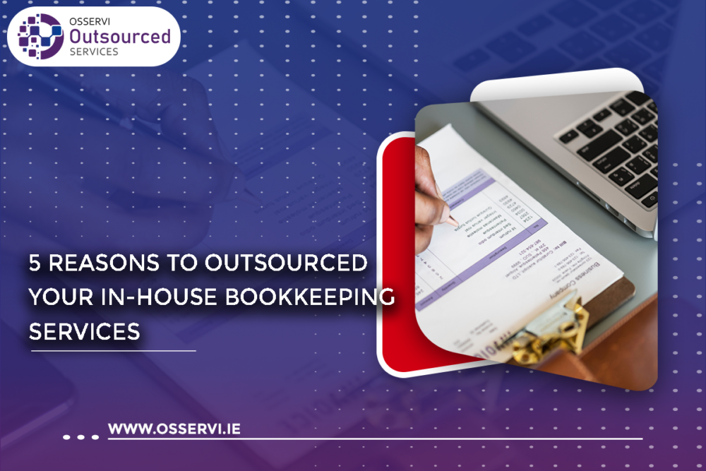 5 Reasons to Outsourced your In-house Bookkeeping Services