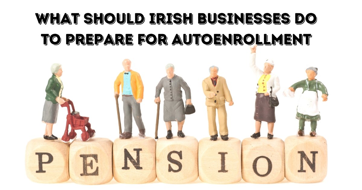 What should Irish businesses do to prepare for autoenrollment